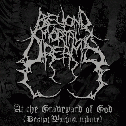 Beyond Mortal Dreams : At the Graveyard of God (Bestial Warlust Cover)